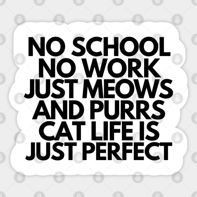 Cat life is just perfect Sticker by mksjr